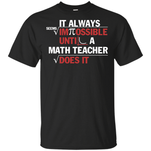 Pi Day 2018 Shirt  It Always Seems Impossible Until Funny Math Teacher Gifts