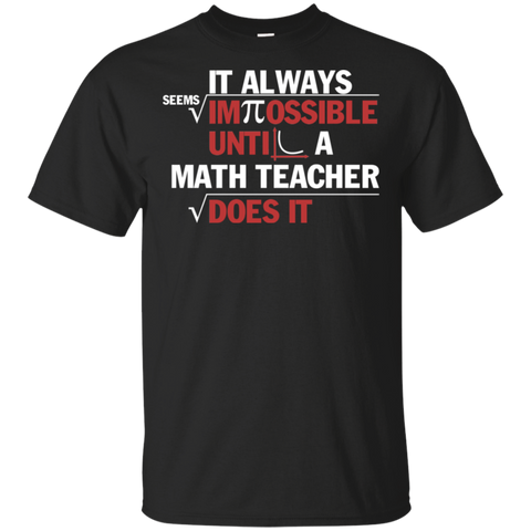 Pi Day 2018 Shirt  It Always Seems Impossible Until Funny Math Teacher Gifts