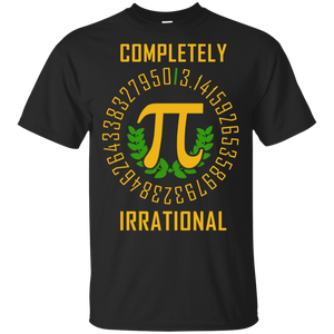 Pi Completely Irrational Pi Day Funny Shirts Pi Day Math Shirt